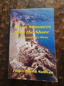 Seven Summers From The Shore A Seminarian's Story By Father Brawn Sullivan 2009 - Bild 1 von 6