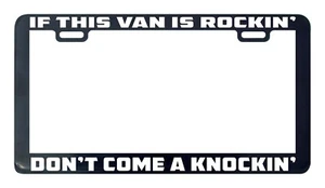 If this van is rockin rocking don't come knockin knocking license plate frame - Picture 1 of 3