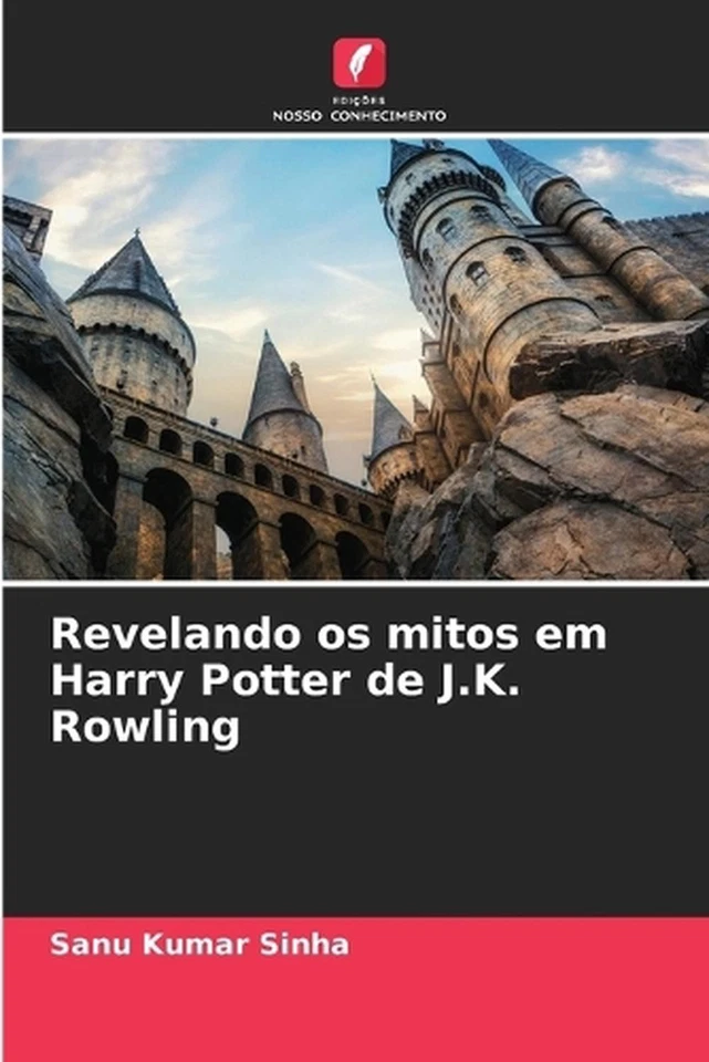 Revelando os mitos em Harry Potter de J.K. Rowling by Sanu Kumar Sinha Paperback - Image 1 of 1