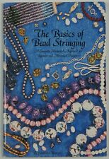 the Basics of Bead Stringing: A Complete Illustrated Approach for Beginners SC