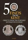 50 Finds from Kent : Objects from the Portable Antiquities Scheme, Paperback ...