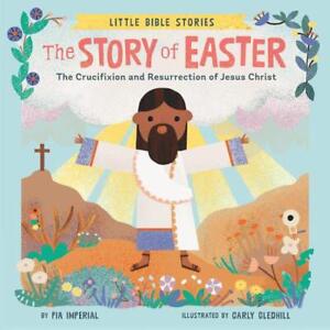 The Story of Easter: The Crucifixion and Resurrection of Jesus Christ by Pia Imp