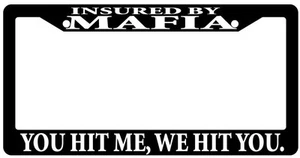 Black License Plate Frame "Insured By Mafia You Hit Me We Hit You" Auto Access - Picture 1 of 1