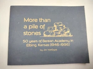More Than A Pile Of Stones 50 Years of Berean Academy In Elbing Kansas 1946-1996 - Foto 1 di 5