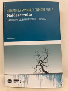 Maldesarrollo. La Argentina del extractivismo y el despojo Svampa Viale - Bild 1 von 6