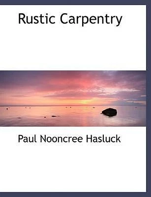 Rustic Carpentry (Large Print Edition) by Hasluck, Paul Nooncree - Image 1 of 1
