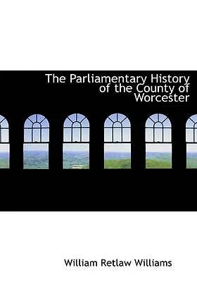 The Parliamentary History of the County of Worcester (Large Print Edition) by W - Image 1 of 1