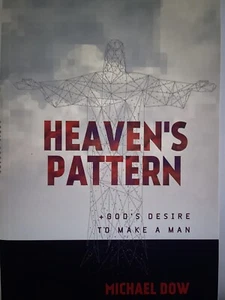 Heavens Pattern: Gods Desire To Make A Man - Paperback By Michael Dow - NEW - Picture 1 of 2