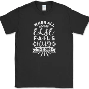 T-Shirt When All Else Fails Hug The Dog lustig Humor Neuheit Shirt - Bild 1 von 10