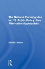 The National Planning Idea In U.S. Public Polic, Wilson..
