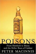 Poisons: From Hemlock to Botox to the Killer Bean of Calabar by Macinnis, Peter 