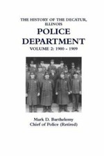 THE HISTORY OF THE DECATUR, ILLINOIS POLICE DEPARTMENT: VOLUME 2, Like New Us...