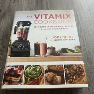 Le livre de recettes Vitamix : 250 délicieuses recettes d'aliments entiers à faire dans votre mélange...