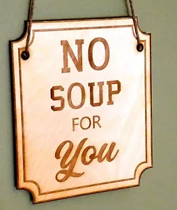 No Soup For You Sign 10x8 Wood Engraved Hanging Plaque Decor Seinfeld Handmade - Picture 1 of 12