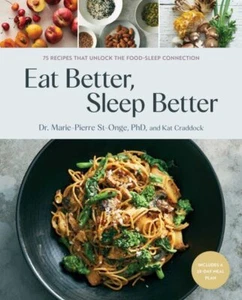 Eat Better, Sleep Better : 75 Recipes and a 28-day Meal Plan That Unlock the ... - Picture 1 of 1
