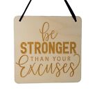 Inspirational Sign -Be Stronger Than Your Excuses - Rustic Decor - Wood Plaque
