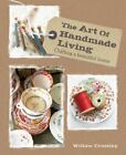 The Art Of Handmade Living: Crafting A Beautiful Home By Crossley, Willow