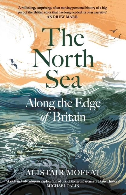 The North Sea: Along the Edge of Britain by Alistair Moffat - Image 1 of 1