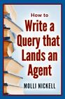 HOW TO WRITE A QUERY THAT LANDS AN AGENT (GET PUBLISHED By Molli A Nickell *NEW*
