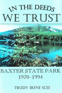 IN THE DEEDS WE TRUST: BAXTER STATE PARK, 1970-1994 By Trudy Irene Scee PB 1999 - Picture 1 of 1