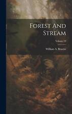 Forest And Stream; Volume 19 by William A. Bruette Hardcover Book