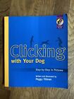 Clicking with Your Dog : Step-by-Step in Pictures Peggy Tillman