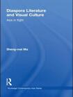Diaspora Literature and Visual Culture: Asia in Flight by Sheng-mei Ma (English)