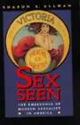 Sex Seen: The Emergence Of Modern Sexuality By Sharon R Ullman: Used