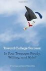 Toward College Success: Is Your Teenager Ready, Willing, By P. Carol Jones New