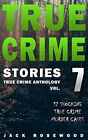 True Crime Stories Volume 7: 12 Shocking True Crime Murder Cases (True Crime-,
