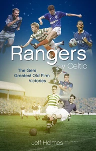 Rangers v Celtic - The Gers Greatest Old Firm Victories - Glasgow Derby football - Picture 1 of 2