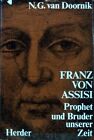 Franz von Assisi : Prophet und Bruder unserer Zeit. Doornik, Nicolaas G. M. van:
