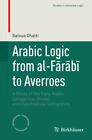 Arabic Logic from al-FArAbA to Averroes: A S. Chatti<|
