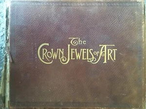 The Crown Jewels of Art, Franklin Belden, 1895, Werner Company,506 pages, 4 in 1 - Picture 1 of 1