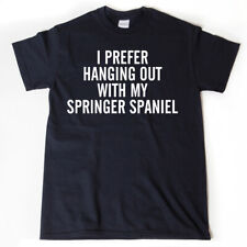 I Prefer Hanging Out With My Springer Spaniel T-shirt Funny Dog Dogs Tee Shirt