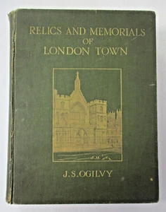 RELICS AND MEMORIALS OF LONDON TOWN by James S. Ogilvy Illustrated 1st Ed. 1911 - Foto 1 di 8