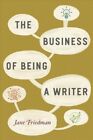 Business Of Being A Writer Paperback By Friedman Jane Like New Used Free 