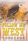 Follow Me West: The Legend Of Abraham, Jacks 9781489724076 Fast Free Shipping-,