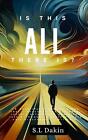 Is This All There Is?: A Journey Through Self-Discovery And Purpose By S.L. Daki