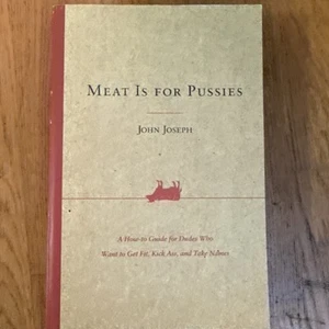Meat Is for Pussies : A How-To Guide for Dudes Who Want to Get Fit, Kick Ass,... - Picture 1 of 2