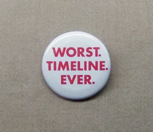 Worst. Timeline. Ever. 1.25” Button Multiverse Slogan Darkest Times Pin Badge - Picture 1 of 3