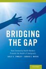Bridging The Gap : How Community Health Workers Promote The Health Of Immigra...