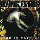 Dying Fetus - Stop at Nothing [Nouveau CD] Explicite