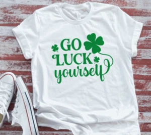Go Luck Yourself, St. Patrick's Day, Unisex  White Short Sleeve T-shirt - Picture 1 of 2