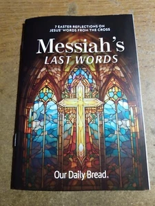 Messiah's Last Words 7 Easter Reflections On Jesus' Words Our Daily Bread - Picture 1 of 2