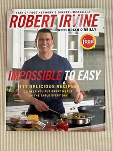 Impossible to Easy Cookbook 111 Delicious Recipes Robert Irvine AUTOGRAPHED - Imagen 1 de 6