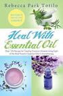 Heal with Essential Oil: Nature's Medicine Cabinet. Totilo 9780982726402 New<|