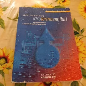 Gli Impianti Idrotermosanitari - De Felice - Ed. Edagricole 2002 - Foto 1 di 8