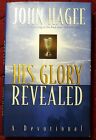 His Glory Revealed : A Devotional By John Hagee (1999, Hardcover) * Vg Condition