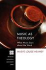 Music As Theology By Heaney, Maeve Louise, Brand New, Free P&P In The Uk